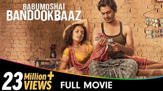 Babumoshai Bandookbaaz  Hindi Full Movie  Nawazuddin Siddiqui Bidita Bag Jatin Goswami [upl. by Jessie792]