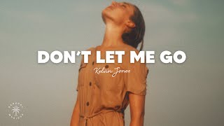 Kelvin Jones  Dont Let Me Go Lyrics [upl. by Bria]