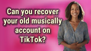 Can you recover your old musically account on TikTok [upl. by Berry]