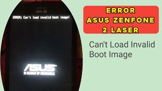 Error Cant Load Invalid Boot Image Asus Z00EDRD 2 Laser [upl. by Estey]