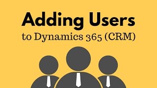 Adding Users to Dynamics 365 CRM [upl. by Mehsah]