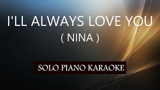 ILL ALWAYS LOVE YOU  NINA  PH KARAOKE PIANO by REQUEST COVERCY [upl. by Eiliab696]