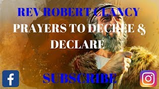 PRAYERS TO DECREE amp DECLARE  REV ROBERT CLANCY [upl. by Alfie]