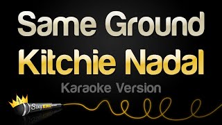 Kitchie Nadal  Same Ground Karaoke Version [upl. by Norean438]