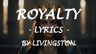 ROYALTY  Lyrics  by Livingston [upl. by Ameluz668]