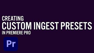 Creating Custom Ingest Presets for Proxy Workflows in Premiere Pro  Adobe Creative Cloud [upl. by Arodasi]