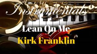 Lean On Me  Kirk Franklin Instrumental [upl. by Dotson817]