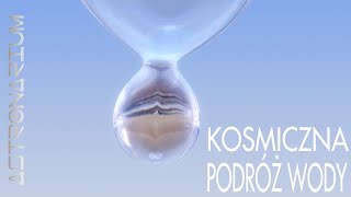 Kosmiczna podróż wody  Astronarium 122 [upl. by Kimbra397]