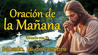 ORACIÓN DE LA MAÑANA SÁBADO 26 DE OCTUBRE 2024 [upl. by Mulford]