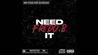 FredoB  Need It Official Audio [upl. by Orsa]