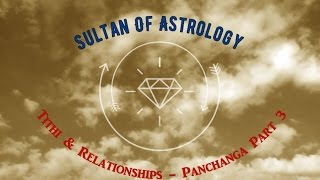 Sultan Of Astrology  Tithi amp Relationships  Panchanga Part 3 [upl. by Annair21]