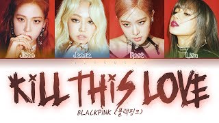 BLACKPINK  Kill This Love Color Coded Lyrics EngRomHan가사 [upl. by Egief]