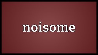 Noisome Meaning [upl. by Ariayek67]