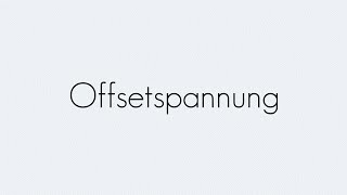 Offsetspannung  Operationsverstärker  Begriffserklärung [upl. by Nauqram26]