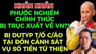 KHẨN CẤP PHƯỚC NGHIÊM CHÍNH THỨC BỊ TRỤC XUẤT VỀ VNBỊ DUTUP TỐ CÁO TẠI ĐỒN CẢNH SÁT VỤ TIỀN TT [upl. by Akfir41]