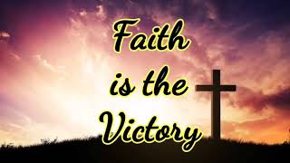 FAITH IS THE VICTORY  HYMN SONG WITH LYRICS [upl. by Eniamrahs597]