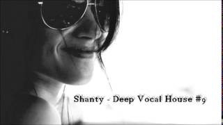 Shanty  Deep Vocal House 9 [upl. by Liman436]