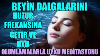 BEYİN DALGALARINI HUZUR FREKANSINA GETİR VE UYU  OLUMLAMALARLA UYKU MEDİTASYONU [upl. by Elsworth609]