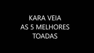 Kara veia as 5 melhores toadas [upl. by Mond]