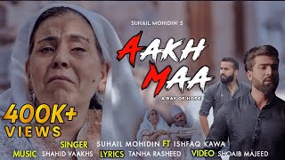 AAKH MAA  Official Video  Suhail Mohidin  Ishfaq Kawa  Shahid VaakhsNew song 2021 [upl. by Lewiss]