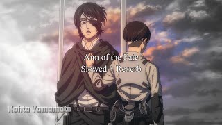 Aim of the Fate  Kohta Yamamoto Slowed  Reverb  Attack on Titan The Final Season Part 3 OST [upl. by Norym]