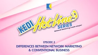 KEDI HOTLINE SERIES  EPISODE 3  DIFFERENCES BETWEEN NETWORK MARKETING amp CONVENTIONAL BUSINESS [upl. by Norina]