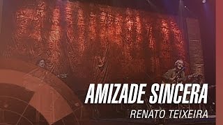 Renato Teixeira  Amizade sincera [upl. by Nelson]