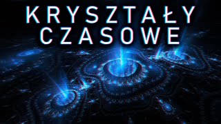 Kryształy czasowe [upl. by Nyvrem]