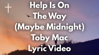 Help Is On The Way Maybe Midnight  tobyMac Lyrics [upl. by Mak]