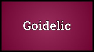 Goidelic Meaning [upl. by Sochor854]