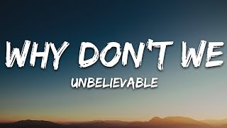 Why Dont We  Unbelievable Lyrics [upl. by Meri438]