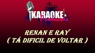 RENAN E RAY  TÁ DIFICIL DE VOLTAR  KARAOKE [upl. by Aggappora322]