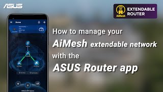 How to manage your AiMesh extendable network with the ASUS Router app  ASUS SUPPORT [upl. by Kcam865]