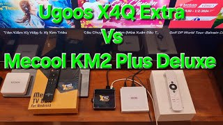 Chọn Ugoos X4Q Extra hay Mecool KM2 Plus Deluxe [upl. by Woody625]