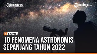 DAFTAR 10 FENOMENA ASTRONOMIS SEPANJANG TAHUN 2022 [upl. by Barny]