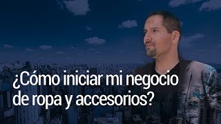 ¿Como iniciar mi negocio de ropa y accesorios [upl. by Dleifrag]