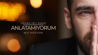 ANLATAMIYORUM  ORHAN VELİ Mix Versiyon [upl. by Maryrose]