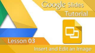 Google Slides  Tutorial 03  Insert and Edit an Image [upl. by Yticilef]