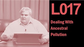 L017 Dealing With Ancestral Pollution [upl. by Holcman323]