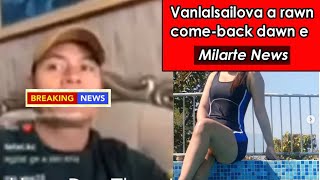 Vanlalsailova a rawn COMEBACK DAWN  Milarte News [upl. by Vlad]