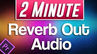 Premiere Pro CC  How to Reverb Out Audio Trailing Music Sound Effect [upl. by Satterlee]