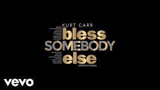 Kurt Carr  Bless Somebody Else Dorothys Song [upl. by Motteo]