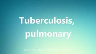 Tuberculosis pulmonary  Medical Meaning and Pronunciation [upl. by Nomis]