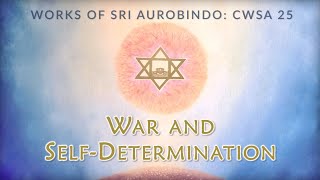 Sri Aurobindo War and Self Determination  CWSA 25 [upl. by Glynnis27]