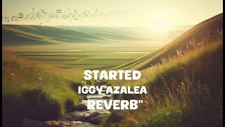 Iggy Azalea  Started Reverb Lyrics [upl. by Selinski634]