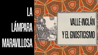 La lámpara maravillosa  ValleInclán y el gnosticismo [upl. by Myriam]