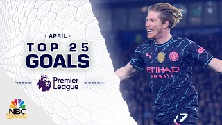 Top 25 Premier League goals of April 2024  NBC Sports [upl. by Gotthelf]