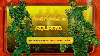 Haikaiss  Cinzeiro de Vidro  Álbum Aquário Áudio Oficial [upl. by Eetsirhc]