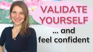 3 EASY TIPS to VALIDATE YOURSELF ❤️ LET GO of Other Peoples Validation and Feel Confident NOW [upl. by Diarmuid]