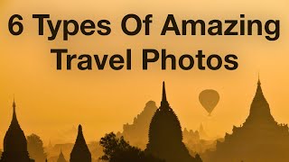 6 Types Of Amazing Travel Photos [upl. by Ephrayim]